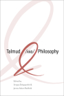 Talmud and Philosophy: Conjunctions, Disjunctions, Continuities (New Jewish Philosophy and Thought) Cover Image
