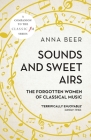 Sounds and Sweet Airs: The Forgotten Women of Classical Music By Anna Beer Cover Image