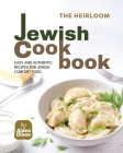 The Heirloom Jewish Cookbook: Easy and Authentic Recipes for Jewish Comfort Food Cover Image