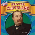 Grover Cleveland: The 22nd and 24th President (First Look at America's Presidents) By K. C. Kelley Cover Image