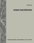 Stinger Team Operations (FM 44-18-1) By Department Of the Army Cover Image