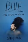 Blue: The Color of Noise By Steve Aoki, Daniel Paisner Cover Image