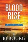 Blood Rise: A London Carter Novel By Bj Bourg Cover Image