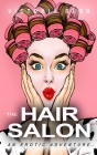 The Hair Salon: An Erotic Adventure By Victoria Rush Cover Image