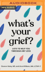 What's Your Grief?: Lists to Help You Through Any Loss By Eleanor Haley, Litsa Williams, Tay Wilke (Read by) Cover Image