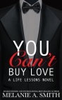 You Can't Buy Love: A Life Lessons Novel By Melanie a. Smith Cover Image