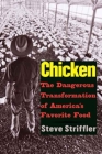 Chicken: The Dangerous Transformation of America’s Favorite Food (Yale Agrarian Studies Series) By Steve Striffler Cover Image