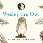 Wesley the Owl Lib/E: The Remarkable Love Story of an Owl and His Girl Cover Image