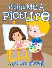 Paint Me A Picture (A Coloring Book) Cover Image