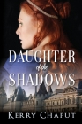 Daughter of the Shadows By Kerry Chaput Cover Image