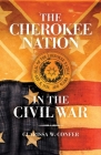 The Cherokee Nation in the Civil War By Clarissa W. Confer Cover Image