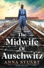 The Midwife of Auschwitz: Inspired by a heartbreaking true story, an emotional and gripping World War 2 historical novel Cover Image