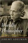 Worldly Philosopher: The Odyssey of Albert O. Hirschman By Jeremy Adelman Cover Image
