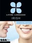 Living Language Irish, Essential Edition: Beginner course, including coursebook, 3 audio CDs, and free online learning Cover Image