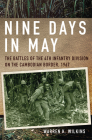 Nine Days in May: The Battles of the 4th Infantry Division on the Cambodian Border, 1967 By Warren K. Wilkins Cover Image
