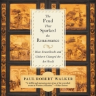 The Feud That Sparked the Renaissance Lib/E: How Brunelleschi and Ghiberti Changed the Art World By Paul Robert Walker, Simon Vance (Read by) Cover Image