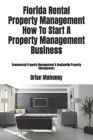 Florida Rental Property Management How To Start A Property Management Business: Commercial Property Management & Residential Property Management By Brian Mahoney Cover Image