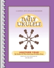 The Daily Ukulele - Another Year: Yet Another 365 More Great Songs for Better Living  Cover Image