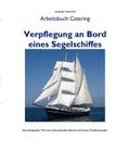 Verpflegung an Bord eines Segelschiffes: Arbeitsbuch Catering - Handbuch zur Reisevorbereitung Cover Image