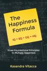 The Happiness Formula: Three Foundational Principles to Multiply Happiness By Kasandra Vitacca Cover Image