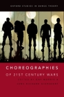 Choreographies of 21st Century Wars (Oxford Studies in Dance Theory) Cover Image