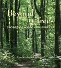 Beyond the Trees: Stories of Wisconsin Forests By Candice Gaukel Andrews Cover Image