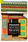 Ulaanbaatar beyond Water and Grass: A Guide to the Capital of Mongolia By M. A. Aldrich Cover Image