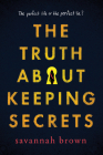 The Truth about Keeping Secrets By Savannah Brown Cover Image