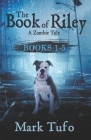 The Book Of Riley: A Zombie Tale: Complete Set -Books 1-5 By Mark Tufo Cover Image
