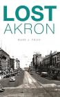 Lost Akron By Mark J. Price Cover Image