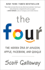 The Four: The Hidden DNA of Amazon, Apple, Facebook, and Google By Scott Galloway Cover Image
