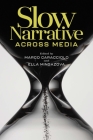 Slow Narrative across Media (THEORY INTERPRETATION NARRATIV) By Marco Caracciolo (Editor), Ella Mingazova (Editor) Cover Image