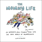 The Mommy Life: An Unshaven, Milk-Stained (but Hopeful) Peek Into the Real World of Mommyhood By Gina McMillen Cover Image