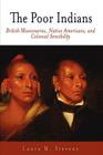 The Poor Indians: British Missionaries, Native Americans, and Colonial Sensibility (Early American Studies) By Laura M. Stevens Cover Image