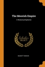 The Moorish Empire: A Historical Epitome By Budgett Meakin Cover Image