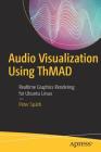 Audio Visualization Using Thmad: Realtime Graphics Rendering for Ubuntu Linux By Peter Späth Cover Image
