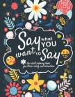 Say What You Want To Say: An Adult Coloring Book for Stress Relief and Relaxation Cover Image