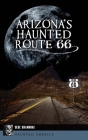 Arizona's Haunted Route 66 (Haunted America) Cover Image