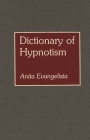 Dictionary of Hypnotism (Bio-Bibliographies in American) By Anita A. Evangelista Cover Image
