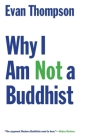 Why I Am Not a Buddhist By Evan Thompson Cover Image