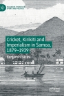Cricket, Kirikiti and Imperialism in Samoa, 1879-1939 (Palgrave Studies in Sport and Politics) Cover Image
