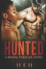 Hunted: a bwwm thriller story By H E H Cover Image