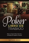 Poker Libro de Trabajo: Mejore su Juego de Poker: Ejercicios y Estrategias para Jugadores Avanzados By Nathan Adam Cover Image
