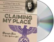 Claiming My Place: Coming of Age in the Shadow of the Holocaust By Planaria Price, Helen Reichmann West, Ilyana Kadushin (Read by) Cover Image