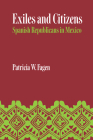 Exiles and Citizens: Spanish Republicans in Mexico (LLILAS Latin American Monograph Series) By Patricia W. Fagen Cover Image