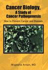 Cancer Biology, A Study of Cancer Pathogenesis: How to Prevent Cancer and Diseases Cover Image