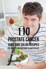 110 Prostate Cancer Juice and Salad Recipes: The Cancer-Fighting Guide to a Better Life By Joe Correa Cover Image