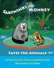 Sakiwinki the Monkey Saves the Animals By Lisa Dipetto (Illustrator), Lisabeth Alice Reynolds Cover Image