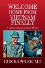Welcome Home From Vietnam, Finally: A Vietnam Trauma Surgeon's Memoir Cover Image