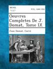 Oeuvres Completes de J. Domat, Tome IX By Jean Domat, Carre Cover Image